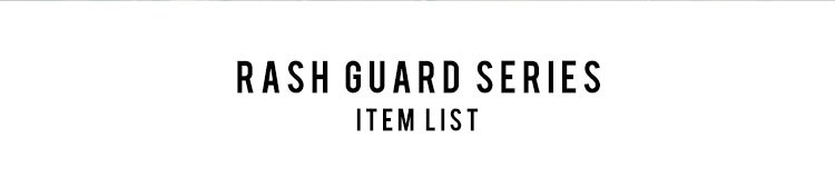 RASH GUARD SERIES ITEM LIST