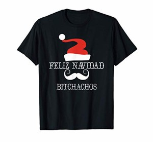 FELIZ NAVIDAD BITCHACHOS おかしいクリスマスの贈り物 Tシャツ