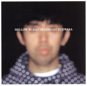 【中古】 ＭＥＬＬＯＷ　ＷＯＲＫＳ　ＯＦ　ＨＩＲＯＳＨＩ　ＦＵＪＩＷＡＲＡ／藤原ヒロシ