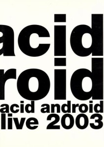 【中古】 ａｃｉｄ　ａｎｄｒｏｉｄ　ｌｉｖｅ　２００３／ａｃｉｄ　ａｎｄｒｏｉｄ