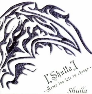 【中古】 ［Ｓｈｕｌｌａ］〜Ｎｅｖｅｒ　ｔｏｏ　ｌａｔｅ　ｔｏ　ｃｈａｎｇｅ〜／Ｓｈｕｌｌａ