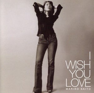 【中古】 Ｉ　ＷＩＳＨ　ＹＯＵ　ＬＯＶＥ／斉藤真理子（ｐ、ｖｏ）,塩本彰（ｇ）,佐々木悌二（ｂ）,小松伸之（ｄｓ）