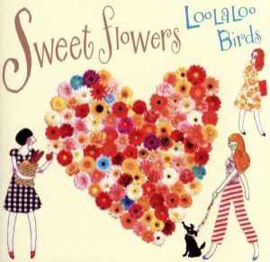 【中古】 Ｓｗｅｅｔ　Ｆｌｏｗｅｒｓ／ＬｏｏＬａＬｏｏ　Ｂｉｒｄｓ