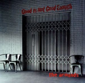 【中古】 Ｇｏｏｄ　Ｉｓ　Ｎｏｔ　Ｇｏｏｄ　Ｅｎｏｕｇｈ／ｔｈｅ　ａｒｏｕｎｄｓ