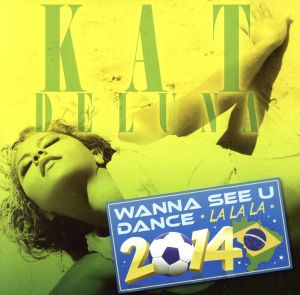 【中古】 ＷＡＮＮＡ　ＳＥＥ　Ｕ　ＤＡＮＣＥ（ＬＡ　ＬＡ　ＬＡ）２０１４／キャット・デルーナ