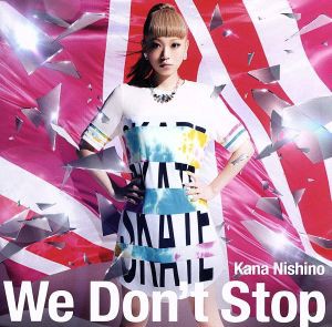 【中古】 Ｗｅ　Ｄｏｎ’ｔ　Ｓｔｏｐ（初回生産限定盤）（ＤＶＤ付）／西野カナ