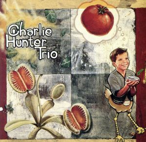 【中古】 【輸入盤】Ｃｈａｒｌｉｅ　Ｈｕｎｔｅｒ　Ｔｒｉｏ／チャーリー・ハンター