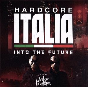 【中古】 Ｈａｒｄｃｏｒｅ　Ｉｔａｌｉａ−Ｉｎｔｏ　ｔｈｅ　ｆｕｔｕｒｅ−Ｍｉｘｅｄ　ｂｙ　Ａｒｔ　ｏｆ　Ｆｉｇｈｔｅｒｓ