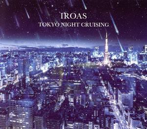 【中古】 ＴＯＫＹＯ　ＮＩＧＨＴ　ＣＲＵＳＩＮＧ／ＩＲＯＡＳ