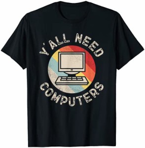 皆さんにはコンピュータが必要です、開発者プログラマ教師学生 Tシャツ