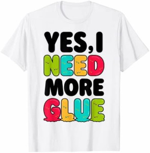 Slime Yes I Need More Glue Funny DIY Lovers Kids Girls Boys Tシャツ