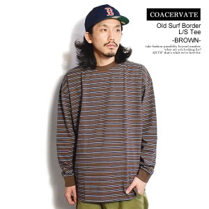 30％OFF SALE セール COACERVATE コアセルベート Old Surf Border L/S Tee -BROWN- メンズ Tシャツ ロンT ボーダー 長袖 ストリート atft