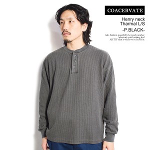 COACERVATE コアセルベート Henry neck Tharmal L/S -P.BLACK- メンズ Tシャツ ロンT サーマル ヘンリーネック 長袖 ストリート atftps