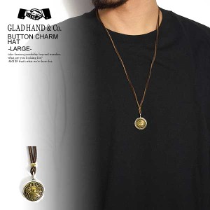 GLAD HAND グラッドハンド BUTTON CHARM HAT -LARGE- メンズ ネックレス チャーム コンチョ 送料無料 ストリート gladhand atfacc