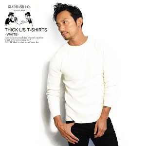 GLAD HAND グラッドハンド THICK L/S T-SHIRT -WHITE- メンズ Tシャツ 長袖 ロンT 無地 ストリート atftps