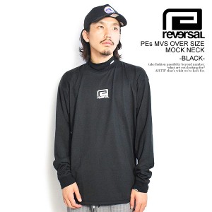 reversal リバーサル PEs MVS OVER SIZE MOCK NECK -BLACK- メンズ Tシャツ 長袖 ロンT モックネック rvddw 送料無料 ストリート atftps