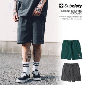 SUBCIETY サブサエティ PIGMENT SHORTS -CROWD- subciety メンズ パンツ ショートパンツ ショーツ ピグメント染め ストリート atfpts