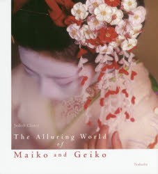【新品】【本】The　Alluring　World　of　Maiko　and　Geiko　Judith　Clancy/著