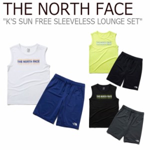 ノースフェイス THE NORTH FACE K'S SUN FREE SLEEVELESS LOUNGE SET サンフリー スリーブレス ラウンジセット NT7VL18S/T/U ウェア