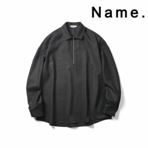 Name. ネーム ウール ハーフ ジップ シャツ WOOL HALF ZIP SHIRT 【2022 新作】