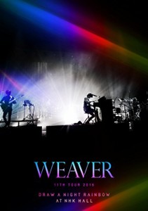 WEAVER 11th TOUR 2016 「Draw a Night Rainbow」 at NHK HALL [DVD]（未使用品）