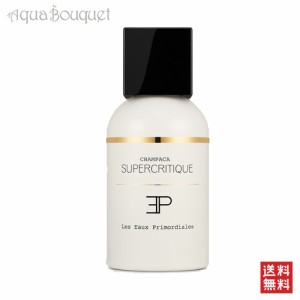 レ オー プリモディアル シャンパカ スパークリティック 100ml LES EAUX PRIMORDIALES CHAMPACA SUPERCRITIQUE EDP