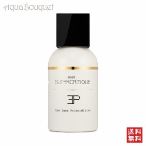 レ オー プリモディアル ローズ スパークリティック オードパルファム 100ml LES EAUX PRIMORDIALES ROSE SUPERCRITIQUE EDP