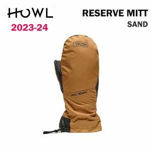 23-24 HOWL RESERVE MITT SAND 2024 ハウル リザーブミット サンド スノーボードミット 正規品　送料無料