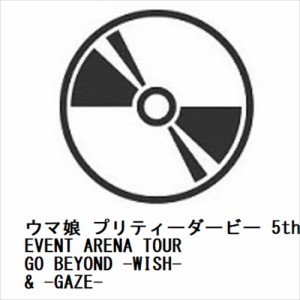 【BLU-R】ウマ娘 プリティーダービー 5th EVENT ARENA TOUR GO BEYOND -WISH- & -GAZE-