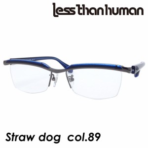 less than human(レスザンヒューマン) メガネ Straw dog col.89 [ガンメタ] 55mm 【日本製】