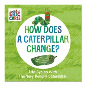 【洋書】あおむしはどう変わる？はらぺこあおむしのライフサイクル [エリック・カール] How Does a Caterpillar Change？ Life Cycles wi