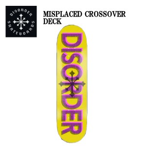 【DISORDER】ディスオーダー MISPLACED CROSSOVER DECK スケートボード スケート