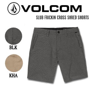 【VOLCOM】ボルコム 2023春夏 SLUB FRICKIN CROSS SHRED SHORTS メンズ ショーツ ハーフパンツ スケートボード