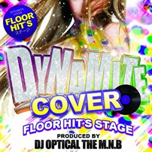 Dynamite Cover Floor Hit's Stage Produced by DJ Optical The M.N.B.(未使用 未開封の中古品)