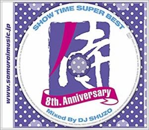 SHOW TIME SUPER BEST-SAMURAI MUSIC 8th. Anniversary- Mixed By DJ SHUZO(中古品)