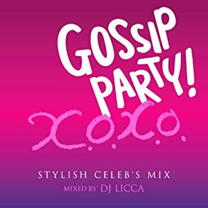 GOSSIP PARY! %ﾀﾞﾌﾞﾙｸｫｰﾃ%X.O.X.O.-STYLISH CELEB'S MIX-%ﾀﾞﾌﾞﾙｸｫｰﾃ% mixed by DJ LICCA(中古品)