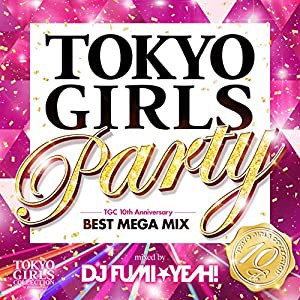 TOKYO GIRLS PARTY-TGC 10th Anniversary BEST MEGA MIX-mixed by DJ FUMI★YEAH!(中古品)