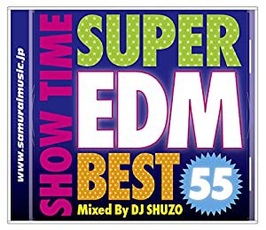 SHOW TIME SUPER EDM BEST 55 Mixed By DJ SHUZO(中古品)