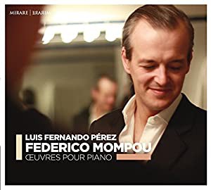 モンポウ (1893~1987) : ピアノ作品集 (Federico Mompou : CEUVRES POUR PIANO / Luis Fernando Perez) [CD] [輸入盤] [日本語帯