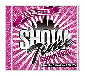 SHOW TIME SUPER BEST - Club Hits Forever - Mixed By DJ NAKKA & SHUZO(中古品)
