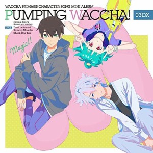 エイベックス・ピクチャーズ TVアニメ『ワッチャプリマジ!』キャラクターソングミニアルバム PUMPING WACCHA! 03 DX