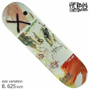 HEROIN T.DAY PAINTED 8.625 inch ヘロイン デッキ スケボー スケートボード SKATEBOARD ストリート