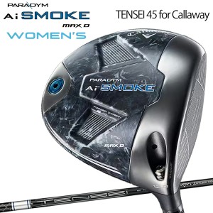 キャロウェイ パラダイム エーアイ スモーク マックス D レディース ドライバー TENSEI 45 for Callaway カーボンシャフト 「CALLAWAY PA