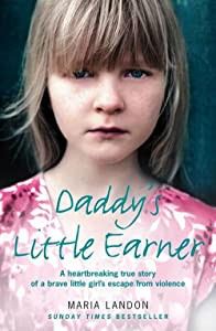 Daddy's Little Earner: A Heartbreaking True Story of a Brave Little Girl's Escape from Violence(中古品)