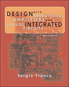 Design With Operational Amplifiers and Analog Integrated Circuits (McGraw-Hill Series in Electrical and Computer Enginee