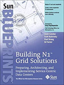 Building N1? Grid Solutions: Preparing  Architecting  and Implementing Service-Centric Data Centers (Sun BluePrints  The