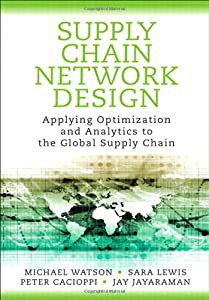 Supply Chain Network Design: Applying Optimization and Analytics to the Global Supply Chain (FT Press Operations Managem