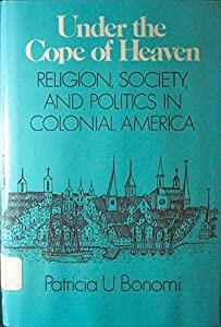 Under the Cope of Heaven: Religion  Society  And Politics in Colonial America(中古品)