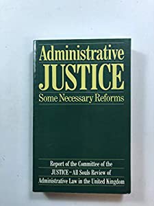 Administrative Justice - Some Necessary Reforms: A Report of a JUSTICE-All Souls Committee(中古品)