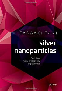 Silver Nanoparticles: From Silver Halide Photography to Plasmonics(中古品)